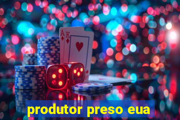 produtor preso eua